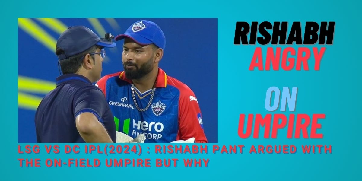 Rishabh Pant argued with the on-field umpire
